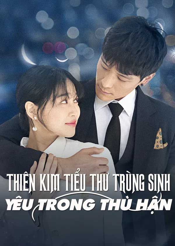 Thiên Kim Tiểu Thư Trùng Sinh: Yêu Trong Hận Thù